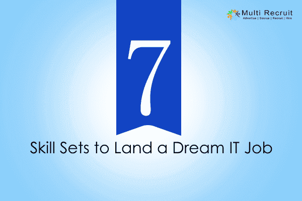 7 Skill Sets to Land a Dream IT Job