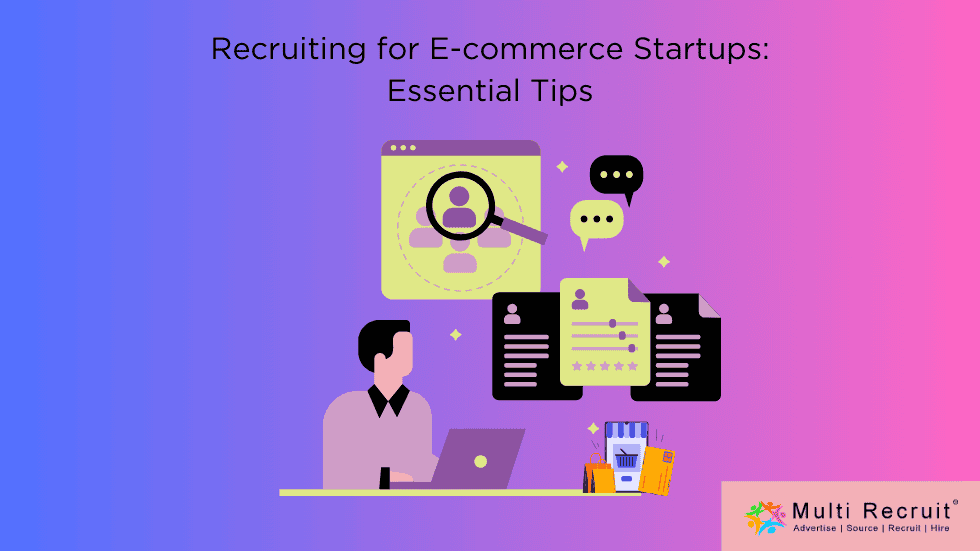 Recruiting for E-commerce Startups Essential Tips