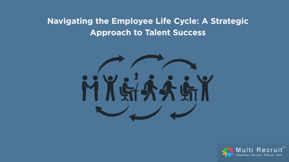 Navigating the Employee Life Cycle A Strategic Approach to Talent Success
