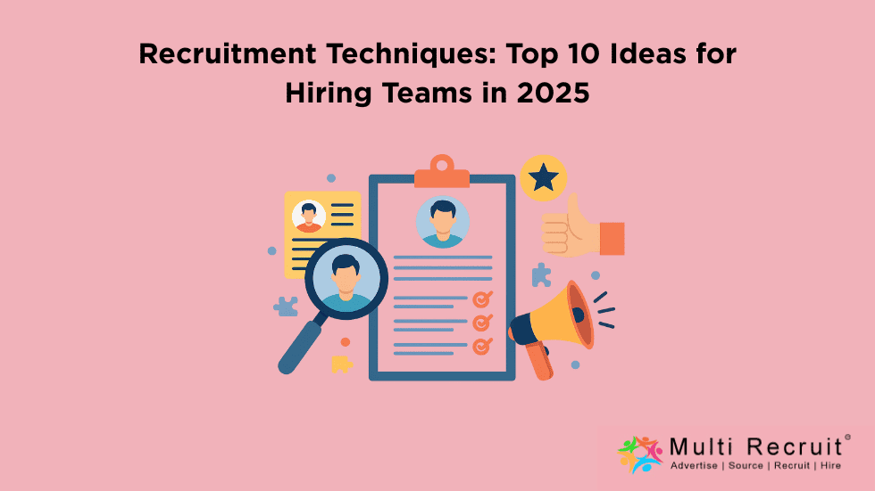 Recruitment Techniques Top 10 Ideas for Hiring Teams in 2025
